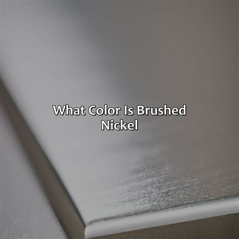 brushed nickel sheet metal|what is brushed nickel color.